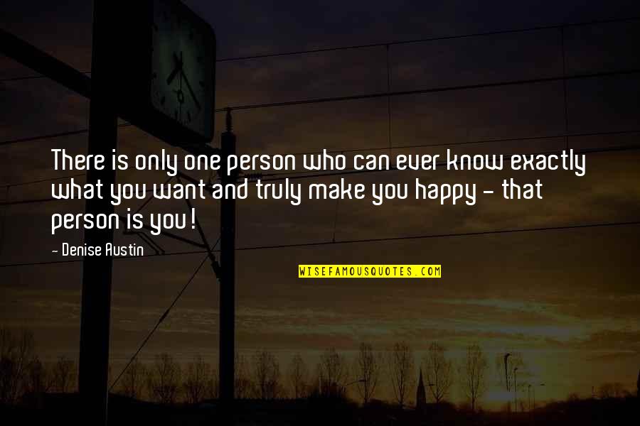 Can't Make You Happy Quotes By Denise Austin: There is only one person who can ever