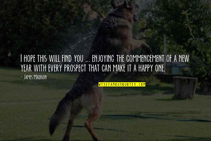 Can't Make You Happy Quotes By James Madison: I hope this will find you ... enjoying