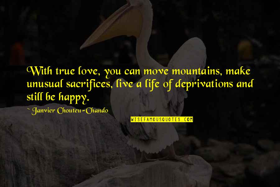 Can't Make You Happy Quotes By Janvier Chouteu-Chando: With true love, you can move mountains, make