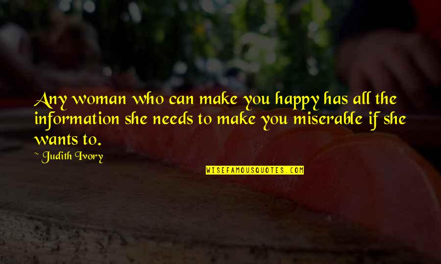 Can't Make You Happy Quotes By Judith Ivory: Any woman who can make you happy has