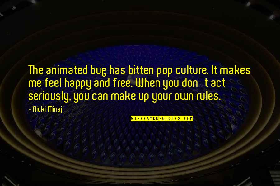 Can't Make You Happy Quotes By Nicki Minaj: The animated bug has bitten pop culture. It