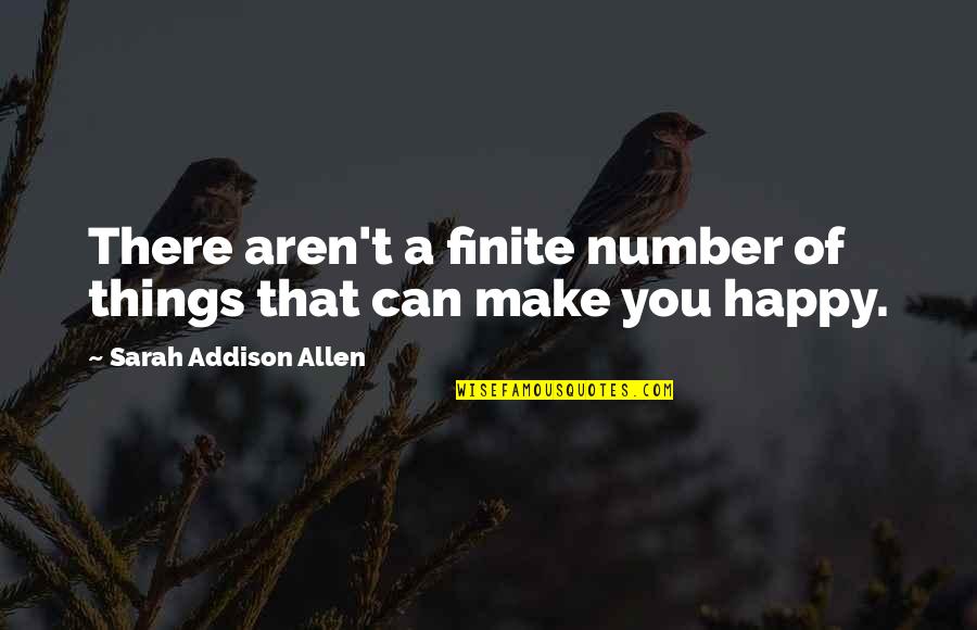 Can't Make You Happy Quotes By Sarah Addison Allen: There aren't a finite number of things that