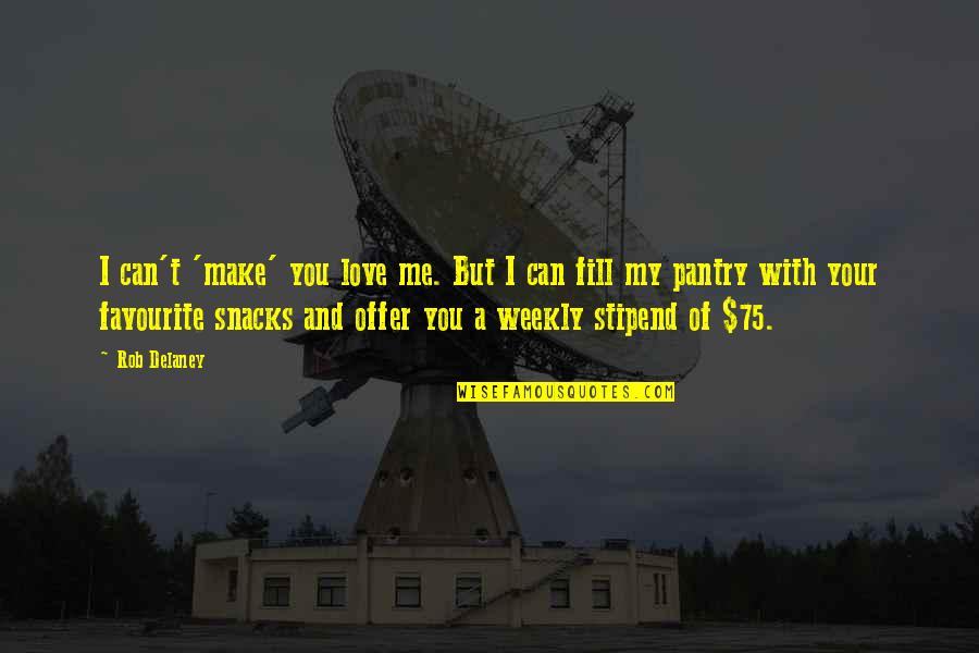 Can't Make You Love Me Quotes By Rob Delaney: I can't 'make' you love me. But I