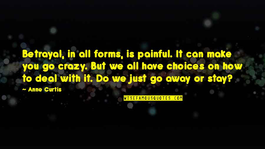 Can't Make You Stay Quotes By Anne Curtis: Betrayal, in all forms, is painful. It can