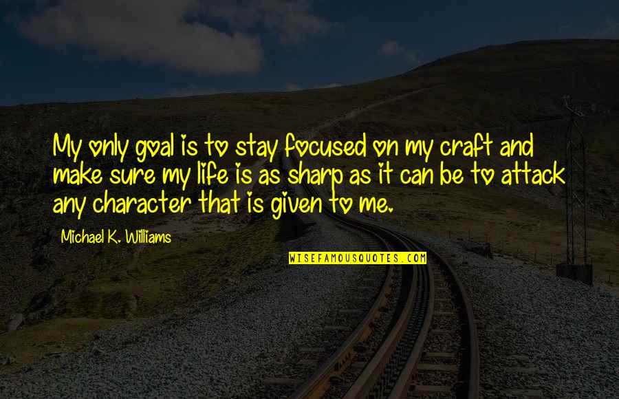 Can't Make You Stay Quotes By Michael K. Williams: My only goal is to stay focused on