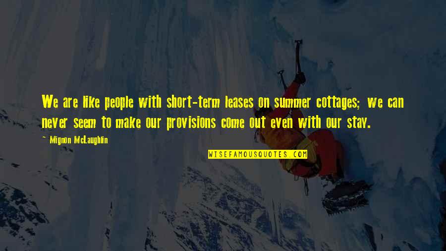 Can't Make You Stay Quotes By Mignon McLaughlin: We are like people with short-term leases on Can't Make You Stay Quotes By Mignon McLaughlin: We are like people with short-term leases on
