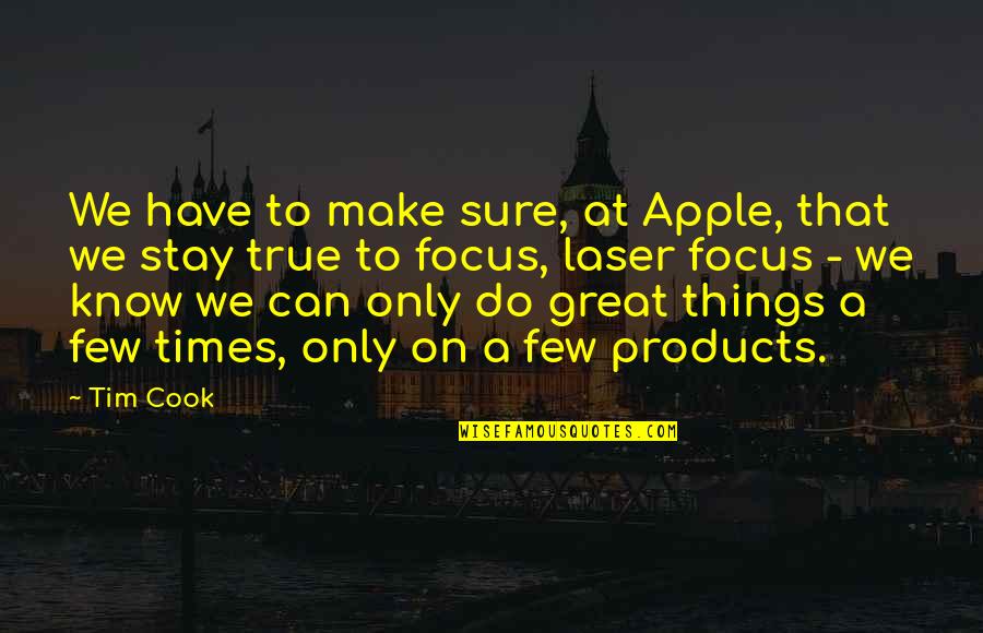 Can't Make You Stay Quotes By Tim Cook: We have to make sure, at Apple, that
