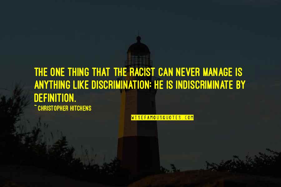 Can't Manage Quotes By Christopher Hitchens: The one thing that the racist can never