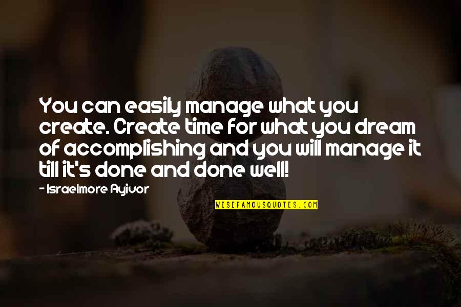 Can't Manage Quotes By Israelmore Ayivor: You can easily manage what you create. Create