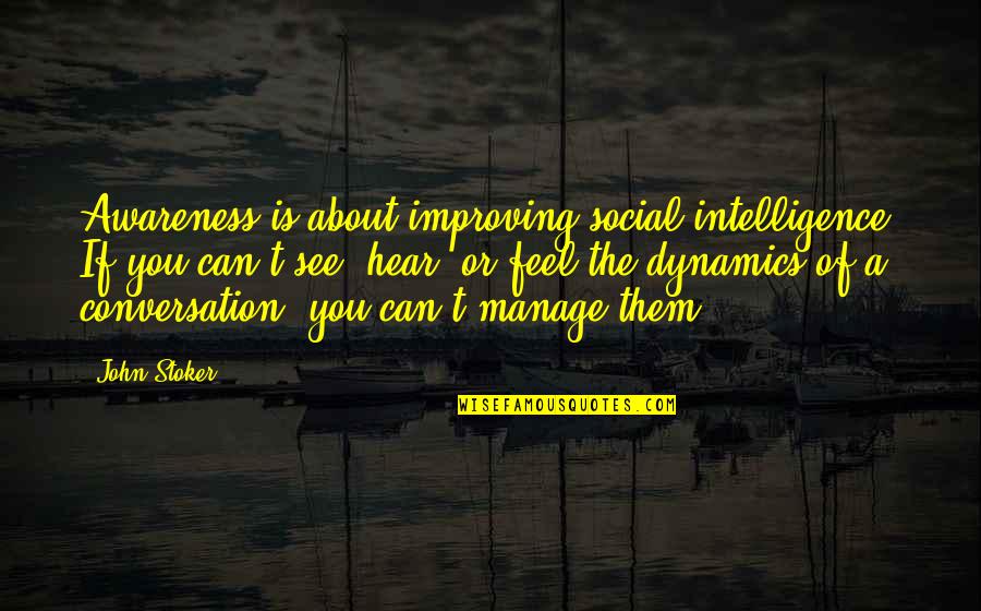 Can't Manage Quotes By John Stoker: Awareness is about improving social intelligence. If you