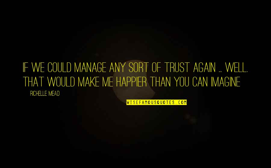 Can't Manage Quotes By Richelle Mead: If we could manage any sort of trust