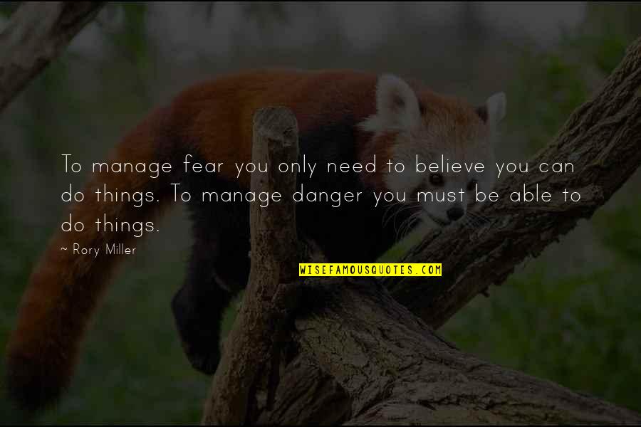 Can't Manage Quotes By Rory Miller: To manage fear you only need to believe
