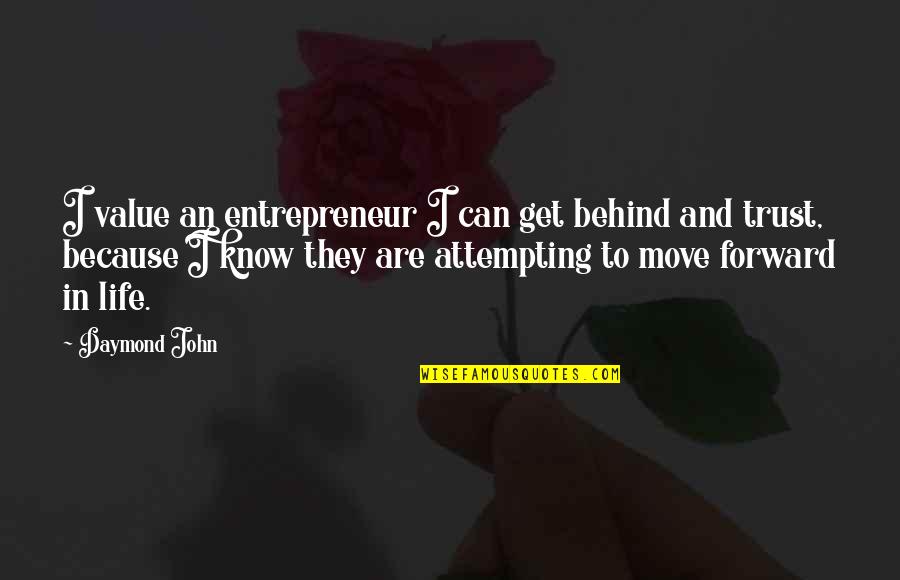 Can't Move Forward Quotes By Daymond John: I value an entrepreneur I can get behind