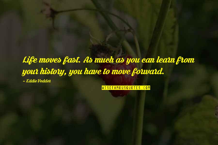 Can't Move Forward Quotes By Eddie Vedder: Life moves fast. As much as you can