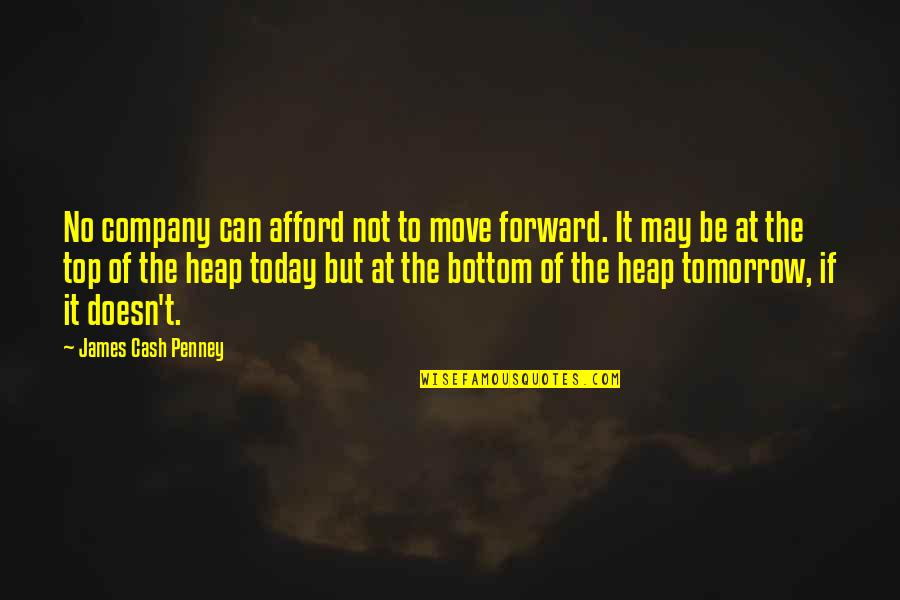 Can't Move Forward Quotes By James Cash Penney: No company can afford not to move forward. Can't Move Forward Quotes By James Cash Penney: No company can afford not to move forward.
