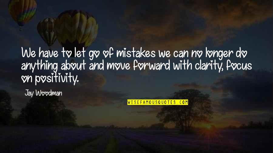 Can't Move Forward Quotes By Jay Woodman: We have to let go of mistakes we