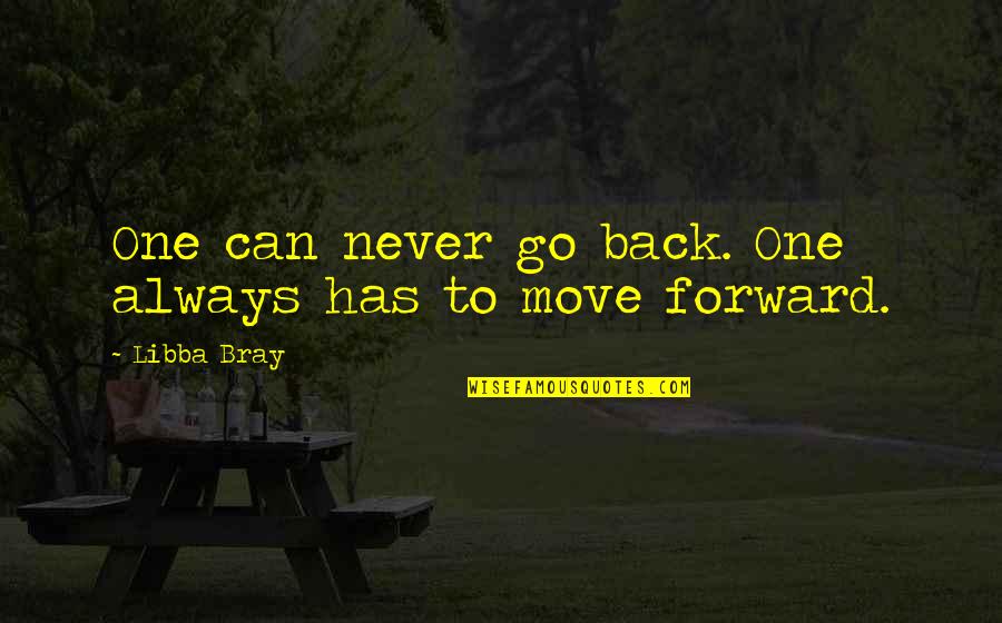 Can't Move Forward Quotes By Libba Bray: One can never go back. One always has