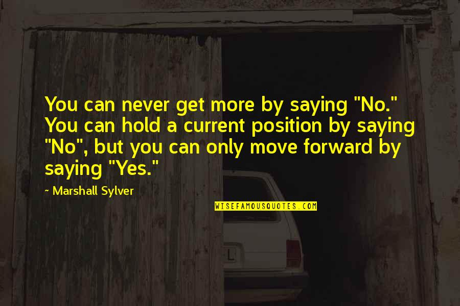 Can't Move Forward Quotes By Marshall Sylver: You can never get more by saying "No."