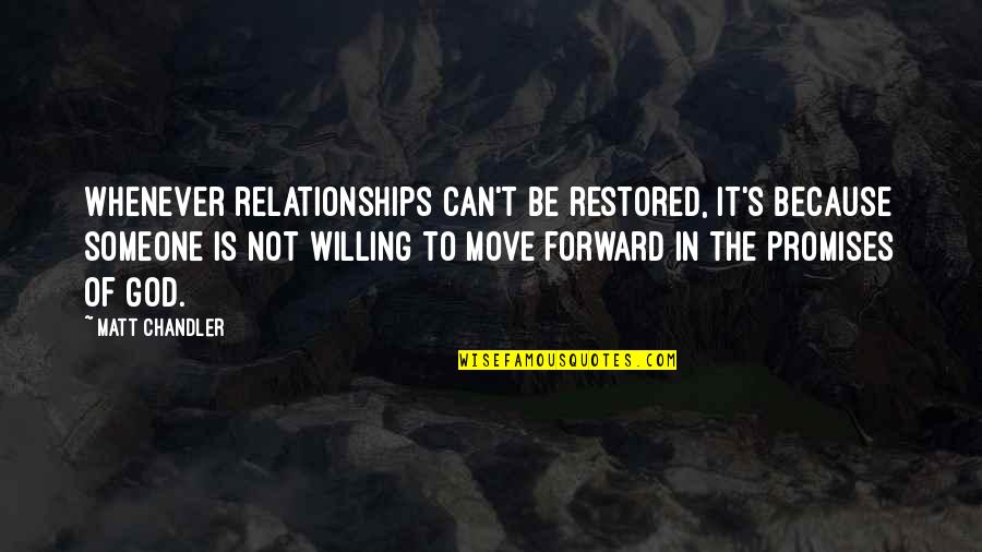 Can't Move Forward Quotes By Matt Chandler: Whenever relationships can't be restored, it's because someone