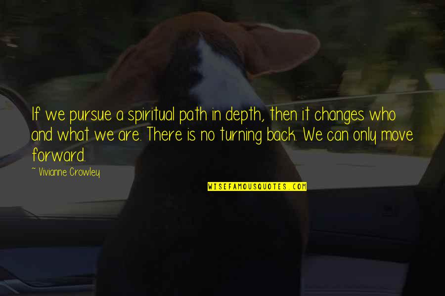 Can't Move Forward Quotes By Vivianne Crowley: If we pursue a spiritual path in depth,