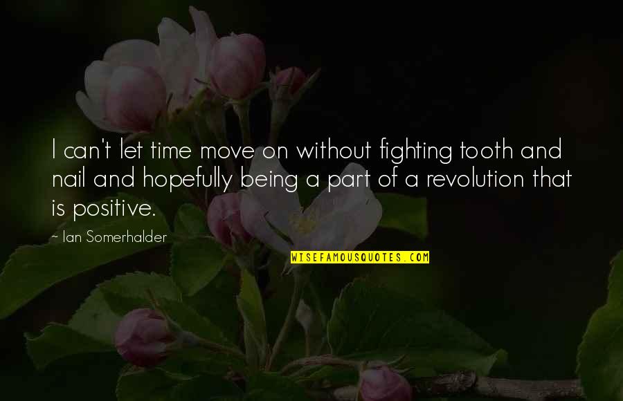 Can't Move On Quotes By Ian Somerhalder: I can't let time move on without fighting