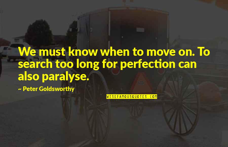 Can't Move On Quotes By Peter Goldsworthy: We must know when to move on. To