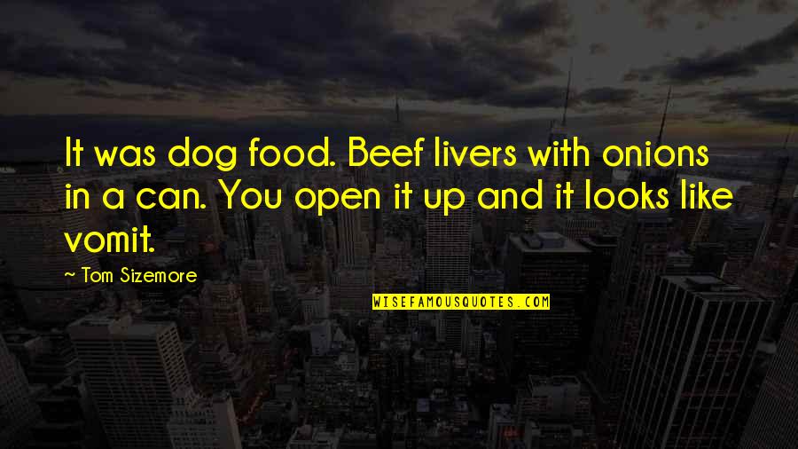 Can't Open Up Quotes By Tom Sizemore: It was dog food. Beef livers with onions