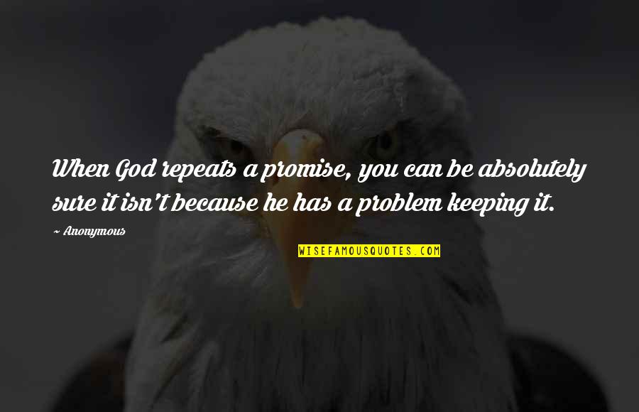 Can't Promise You Quotes By Anonymous: When God repeats a promise, you can be