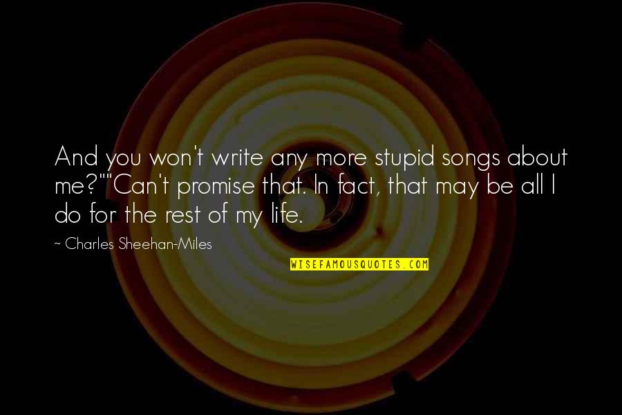 Can't Promise You Quotes By Charles Sheehan-Miles: And you won't write any more stupid songs