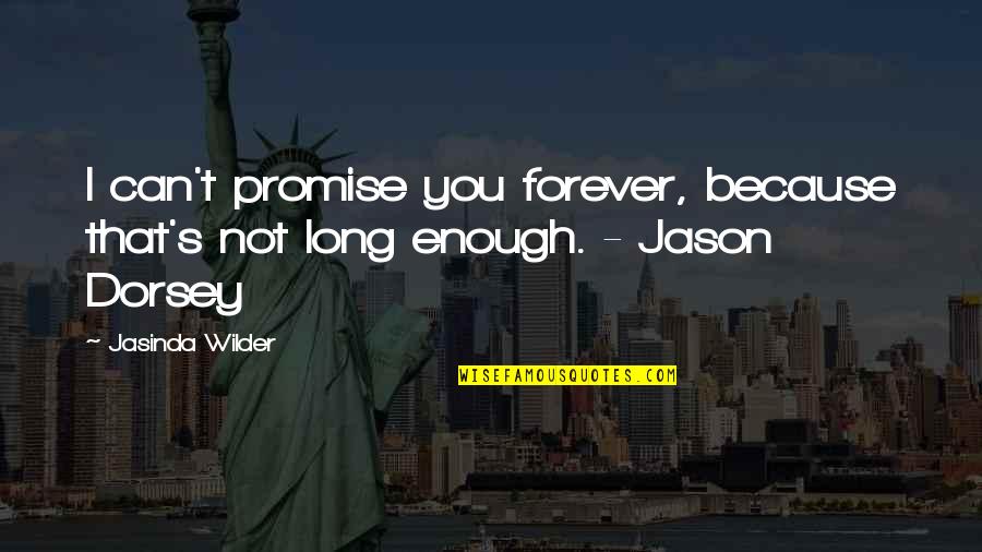 Can't Promise You Quotes By Jasinda Wilder: I can't promise you forever, because that's not