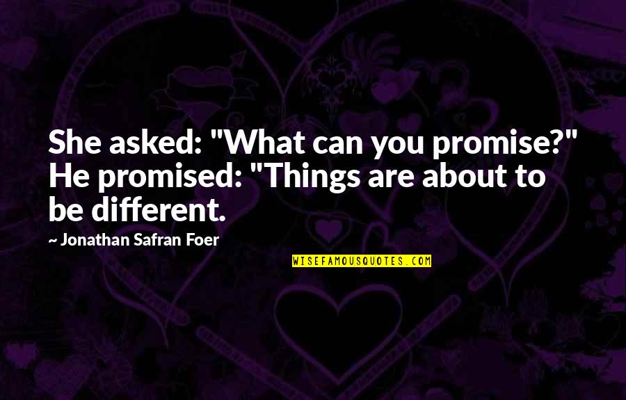 Can't Promise You Quotes By Jonathan Safran Foer: She asked: "What can you promise?" He promised:
