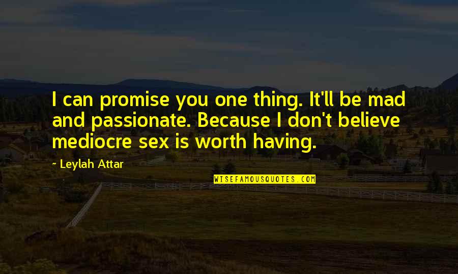 Can't Promise You Quotes By Leylah Attar: I can promise you one thing. It'll be