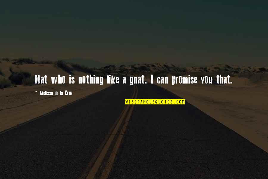 Can't Promise You Quotes By Melissa De La Cruz: Nat who is nothing like a gnat. I