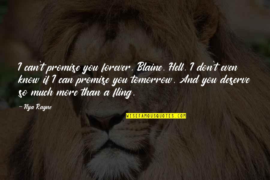 Can't Promise You Quotes By Nya Rayne: I can't promise you forever, Blaine. Hell, I