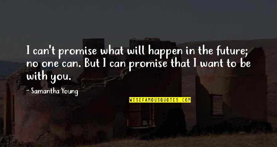 Can't Promise You Quotes By Samantha Young: I can't promise what will happen in the