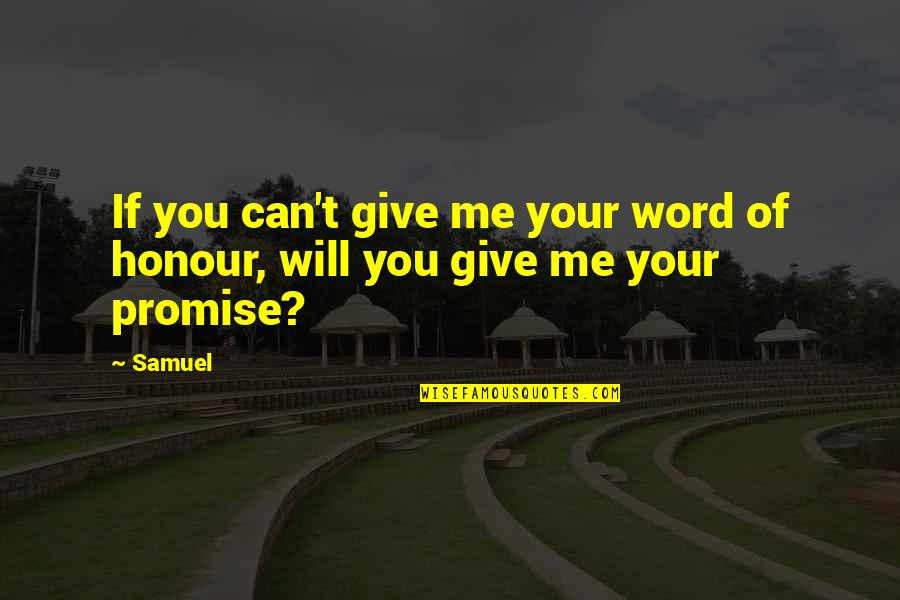 Can't Promise You Quotes By Samuel: If you can't give me your word of