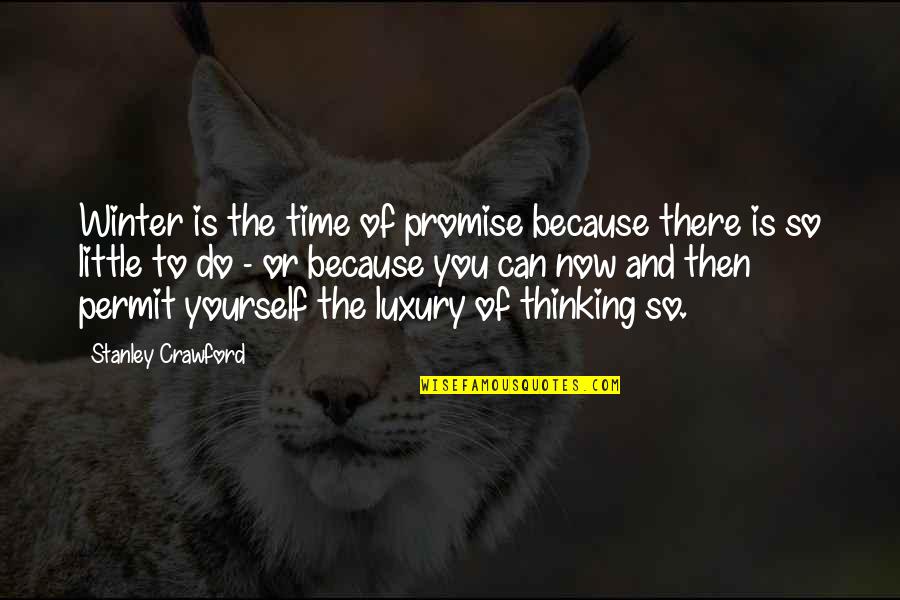 Can't Promise You Quotes By Stanley Crawford: Winter is the time of promise because there