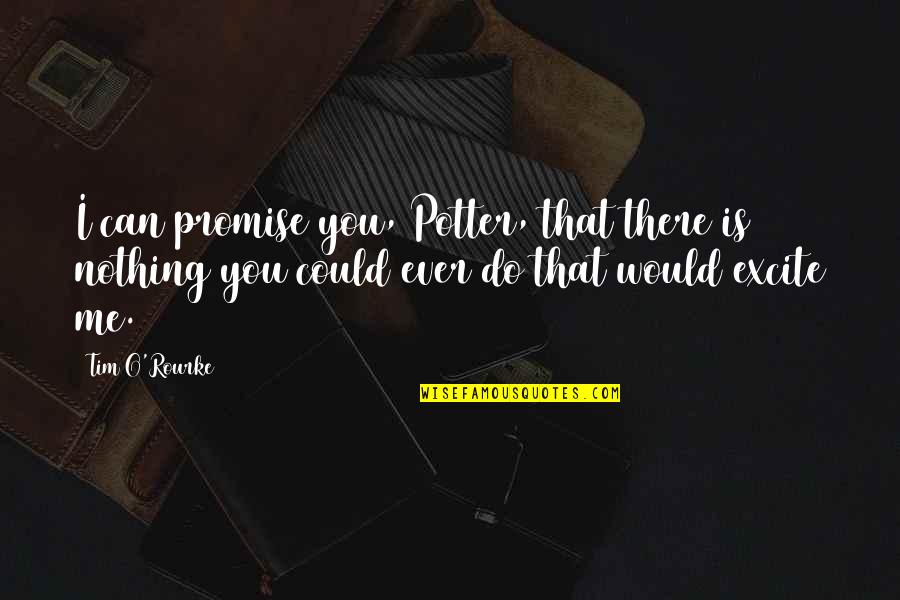 Can't Promise You Quotes By Tim O'Rourke: I can promise you, Potter, that there is