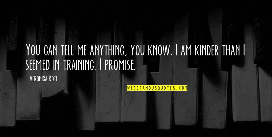 Can't Promise You Quotes By Veronica Roth: You can tell me anything, you know. I