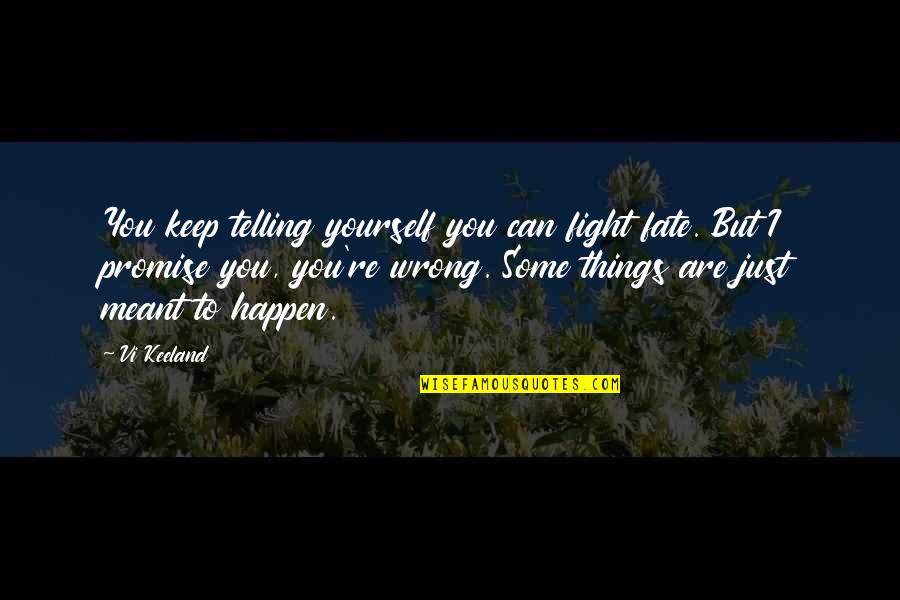 Can't Promise You Quotes By Vi Keeland: You keep telling yourself you can fight fate.