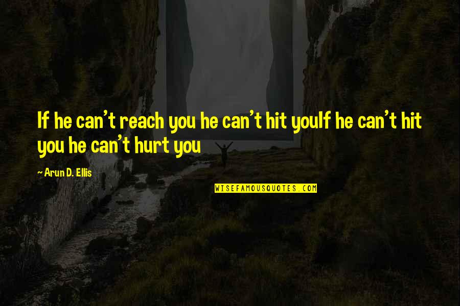 Can't Reach Quotes By Arun D. Ellis: If he can't reach you he can't hit