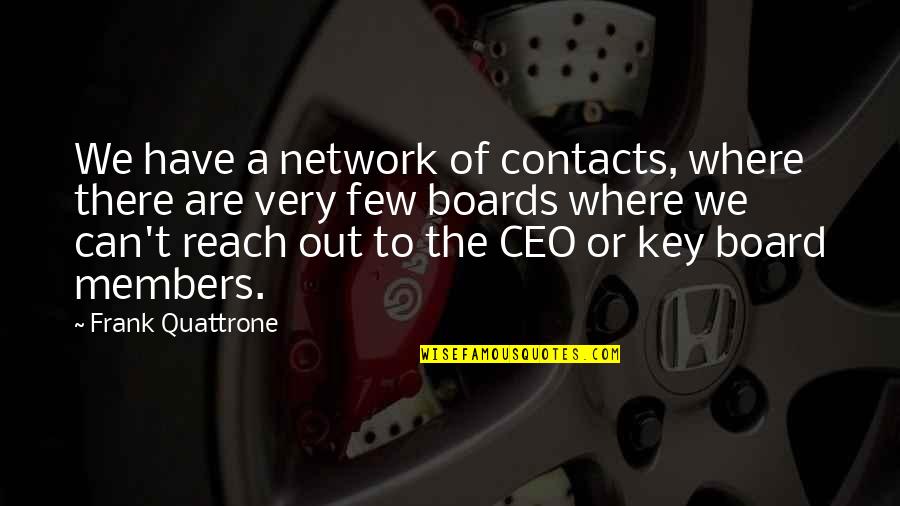 Can't Reach Quotes By Frank Quattrone: We have a network of contacts, where there