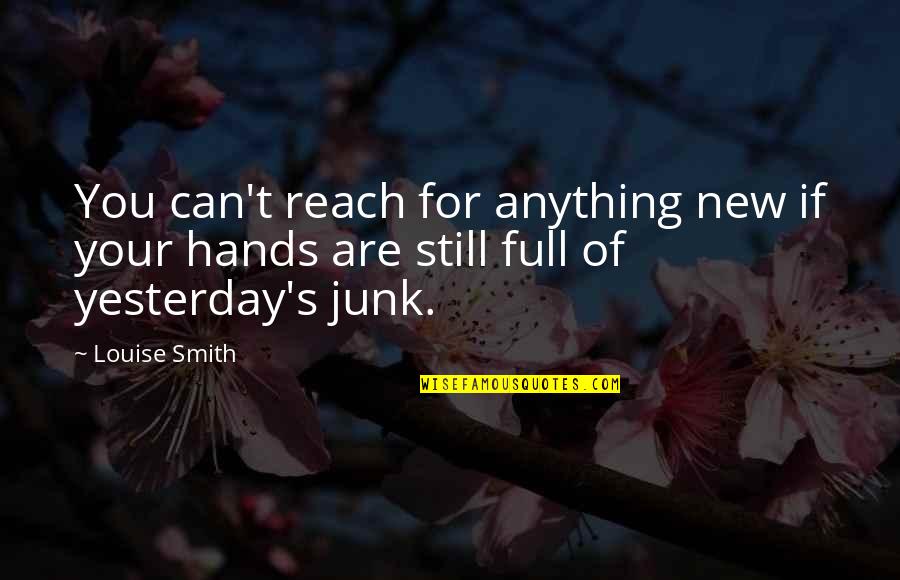 Can't Reach Quotes By Louise Smith: You can't reach for anything new if your