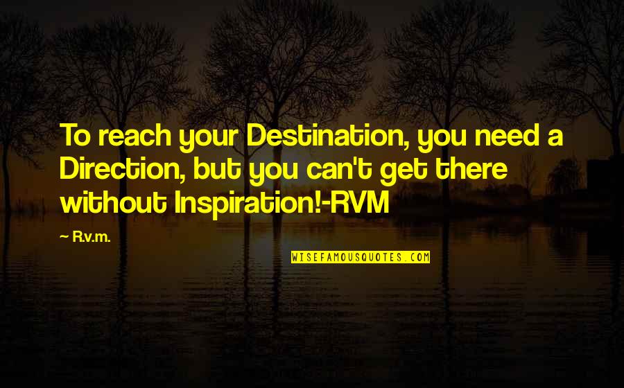Can't Reach Quotes By R.v.m.: To reach your Destination, you need a Direction,