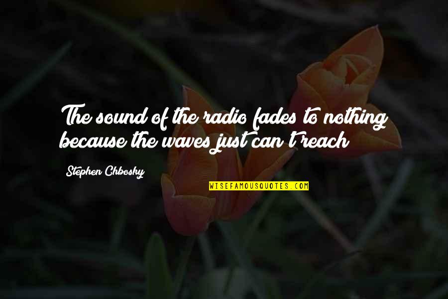 Can't Reach Quotes By Stephen Chbosky: The sound of the radio fades to nothing