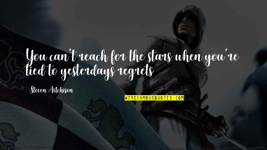 Can't Reach Quotes By Steven Aitchison: You can't reach for the stars when you're