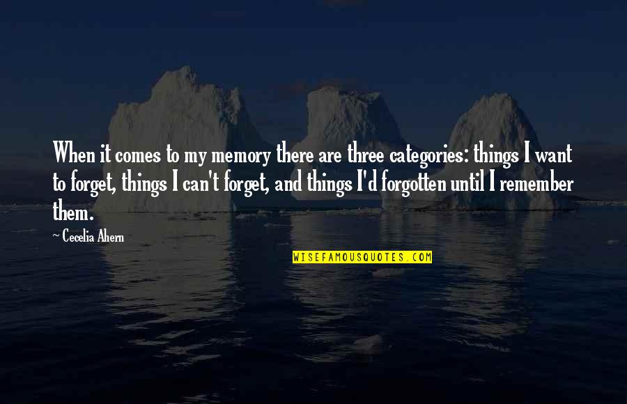 Can't Remember To Forget You Quotes By Cecelia Ahern: When it comes to my memory there are