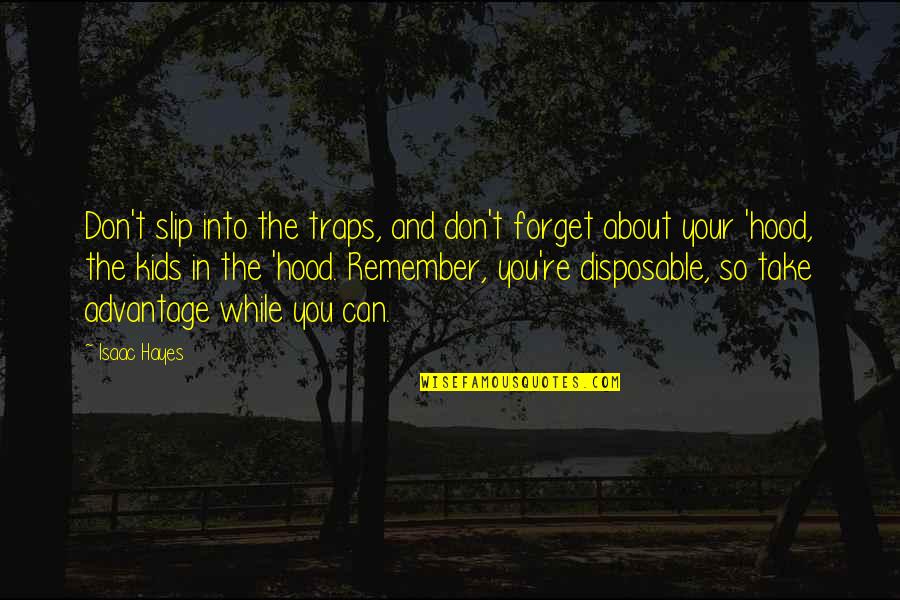 Can't Remember To Forget You Quotes By Isaac Hayes: Don't slip into the traps, and don't forget