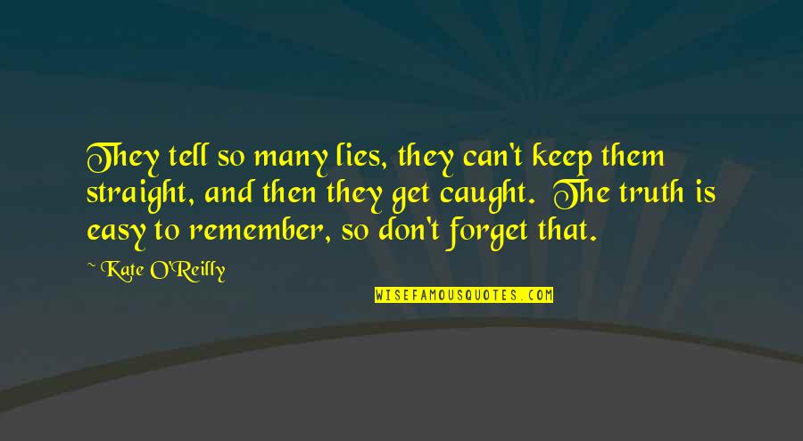 Can't Remember To Forget You Quotes By Kate O'Reilly: They tell so many lies, they can't keep