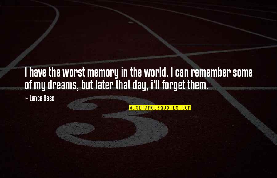Can't Remember To Forget You Quotes By Lance Bass: I have the worst memory in the world.